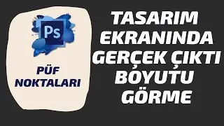 Photoshop'ta Tasarım Ekranında Gerçek Boyutu Görme (Photoshop Eğitim Videoları) 