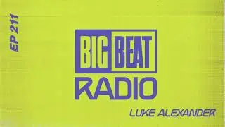 Big Beat Radio: EP #211 - Luke Alexander (Dancing In A Robe Mix)