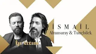 İsmail Altunsaray & İsmail Tunçbilek - İp Attım