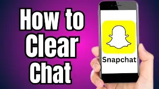 How to Clear Chat in Snapchat