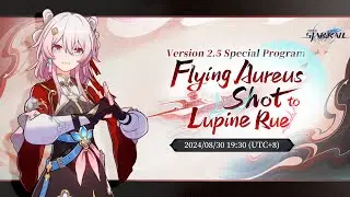 Honkai: Star Rail Version 2.5 "Flying Aureus Shot to Lupine Rue" Special Program