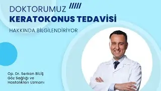 Keratokonus Tedavisi Hakkında Merak Edilenler?