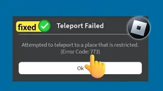 How To Fix Roblox Error Code 773 - Fix Teleport Failed - Attempted To Teleport A Place Is Restricted