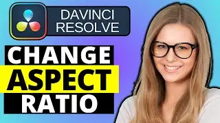 How To Change Aspect Ratio In DaVinci Resolve