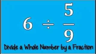 How to Divide a Whole Number by a Fraction | Dividing Fractions
