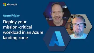 Deploy your mission-critical workload in an Azure landing zone | Azure Friday