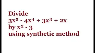 Divide 3x⁵ - 4x⁴ + 3x³ + 2x by x² - 3 using synthetic method