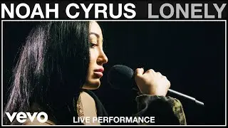 Noah Cyrus - Lonely - Live Performance | Vevo