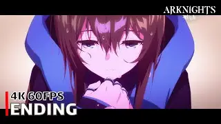 Arknights: Prelude to Dawn - Ending 【BE ME】 4K 60FPS Creditless | CC