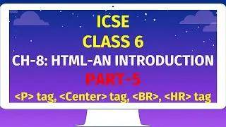 ICSE CLASS 6 | CH-8: HTML-AN INTRODUCTION | Part-5 | P tag, Center tag, BR, HR tag