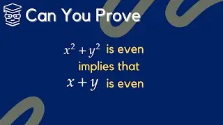 Can You Prove that if x2+y2 is even, then x+y is even.