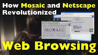 How Mosaic and Netscape Revolutionized Web Browsing