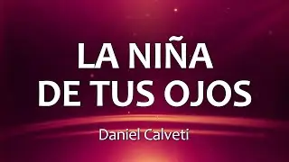 C0070 LA NIÑA DE TUS OJOS - Daniel Calveti (Letra)