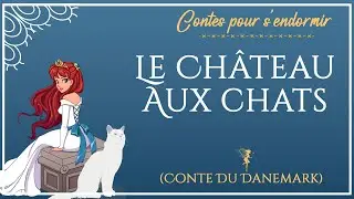 Le château aux chats | Conte pour dormir  |Conte du Danemark |  Conte pour enfants