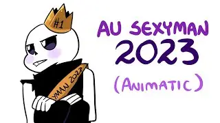 [XTALE ANIMATIC] AU SEXYMAN 2023