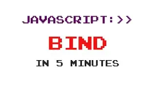 JavaScript Bind in 5 Minutes