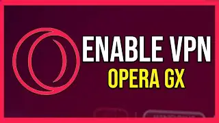 How To Enable VPN In Opera Gx (Tutorial)