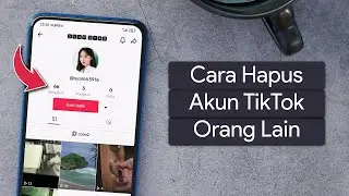 Cara Hapus Akun TikTok Orang Lain
