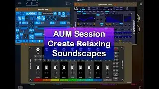 Make Relaxing Soundscapes with AUM - SynthMaster 2 - auGEN X - MIDI Mixer & More - iPad Tutorial