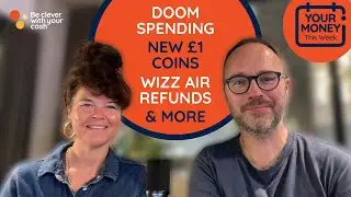 Doom spending, new £1 coins, Wizz Air refunds, deals & more (money news) | Cash Chats #podcast ep411