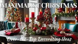 Maximalist Christmas: Over-the-Top Decorating Ideas for 2024!