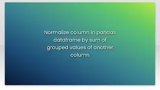 Normalize column in pandas dataframe by sum of grouped values of another column