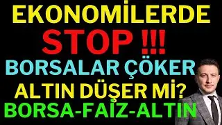 Ekonomiler STOP! Borsalar Çöker, Altın Düşer mi, Hangi Ürün Nasıl Etkilenir, Borsa, Dolar, Altın
