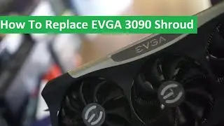 How To Replace EVGA RTX 3090 FTW3 Ultra Shroud