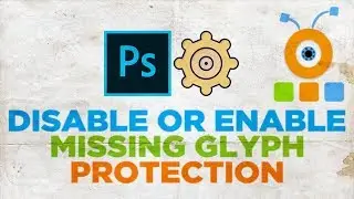 How to Disable Missing Glyph Protection in Photoshop