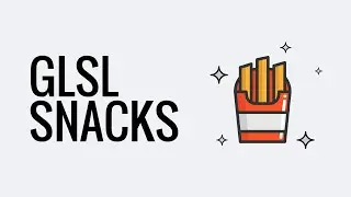 GLSL Snacks - Episode 7.0