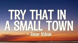 Jason Aldean - Try That In A Small Town (Lyrics)