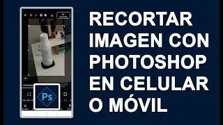 COMO RECORTAR UNA IMAGEN EN PHOTOSHOP EN CELULAR MÓVIL ANDROID IPHONE