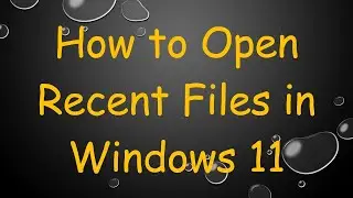 How to Open Recent Files in Windows 11