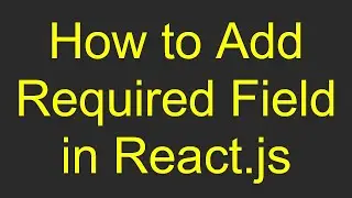 How to Add Required Field in React.js