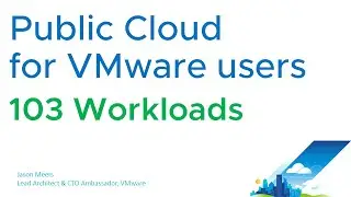 Public Cloud for VMware users - 103 Workloads (VMs, Container Runtimes,  Functions as a Service)