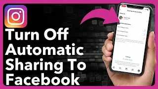 How To Turn Off Automatic Sharing From Instagram To Facebook