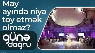 May ayında niyə toy etmək olmaz – Qadağa, yoxsa inanc? – Günə doğru