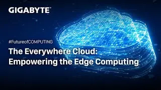 The everywhere cloud: empowering the edge computing | GIGABYTE
