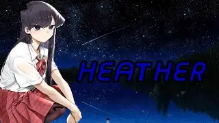 Nightcore ~ Heather