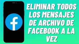 Cómo eliminar todos los mensajes de archivo de Facebook a la vez (2023)