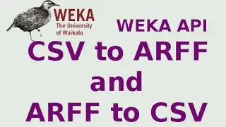 WEKA API 3/19: Converting CSV to ARFF and ARFF to CSV