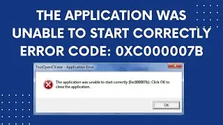 The Application Was Unable To Start Correctly 0xc000007b