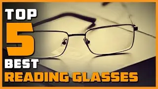 Best Reading Glasses in 2024 - Top 5 Reading Glasses Review