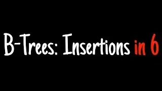 B-trees in 6 minutes — Insertions