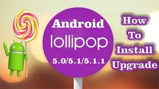 ✔ How to Install / Upgrade ANDROID LOLLIPOP (5.0 - 5.1 - 5.1.1) (Safe Easy Simple) **EDITED**