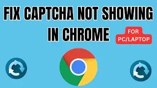 Fix Captcha Not Showing In Chrome PC | How To Fix Captcha Error In Crome - PC/Laptop 2024