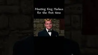 Meeting King Harlaus for the first time