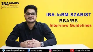 IBA - IoBM - SZABIST BBA/BS Interview Guidelines