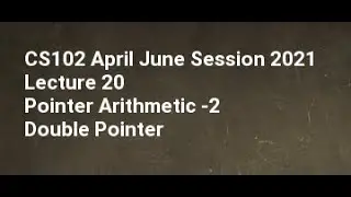 CS102 April June Session 2021 Lecture 20 Pointer Arithmetic  2 Double Pointer