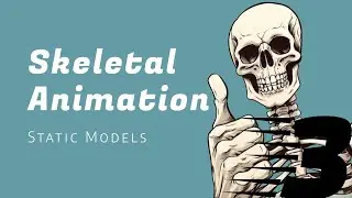 Skeletal Animation: Static Models